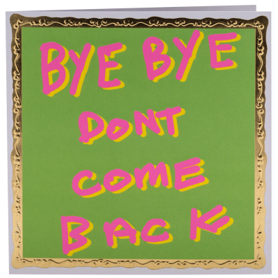 Bye Bye Dont Come Back