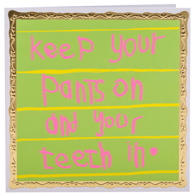 Keep Your Pants On And Your Teeth In