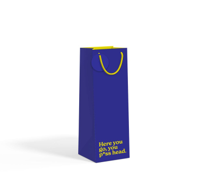 BAG BOTTLE Here You Go You Piss Head