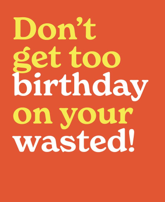 Dont Get Too Birthday