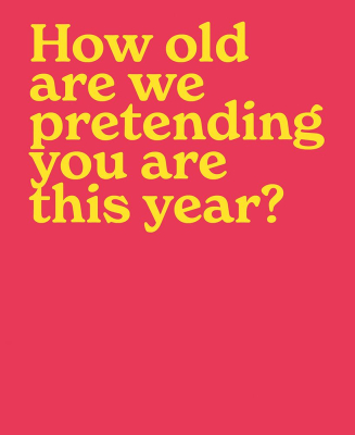 How Old Are We Pretending You Are