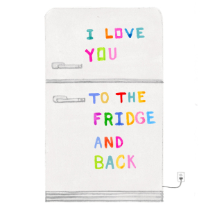 Love You To The Fridge And Back