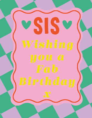 Fab Birthday Sis