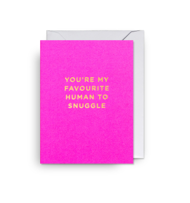 MINI CARD Youre My Favourite Human To Snuggle
