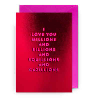 I Love You Millions Billions Squillions And Gazillions