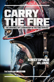 Carry the Fire: The Crucible of Leadership in the Fire Servi