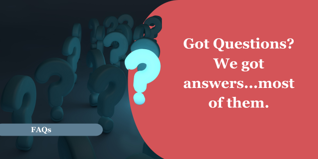 Dark background with a cluster of faded Question marks. In the foreground one bright blue question mark. A blue banner near the bottom of the photo with the words &ldquo;FAQs.&rdquo; To the right on a blue background, the words &ldquo;Got questions? We got answers&hellip;.most of them.