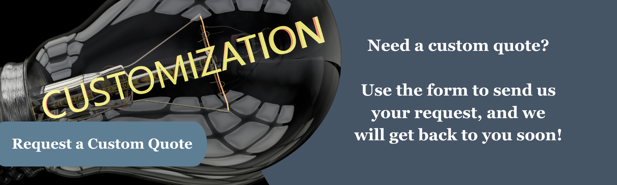 A large, transparent light bulb with the word "CUSTOMIZATION" in yellow letters across the bulb. A blue banner near the bottom of the photo with the words &ldquo;Request a Custom Quote.&rdquo; To the right on a Blue background, the words &ldquo;Need a custom quote? Use the form to send us your request, and we will get back to you soon!