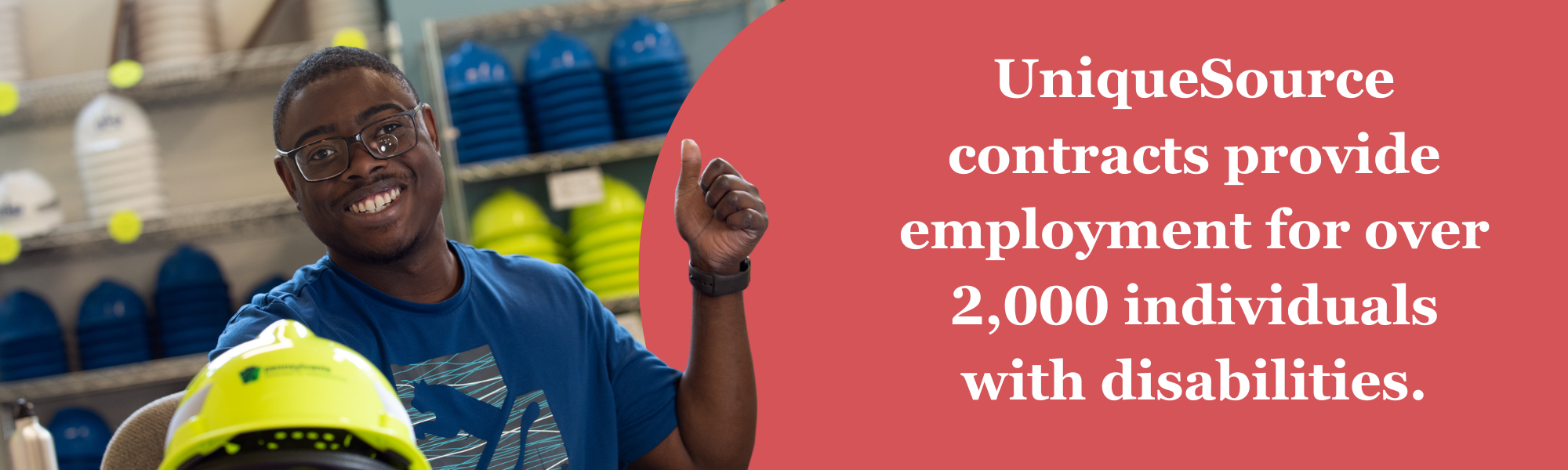 A man holding a yellow hard hat and giving a thumbs up. On a red background the words, &ldquo;UniqueSource contracts provide employment for over 2,000 individuals with disabilities."
