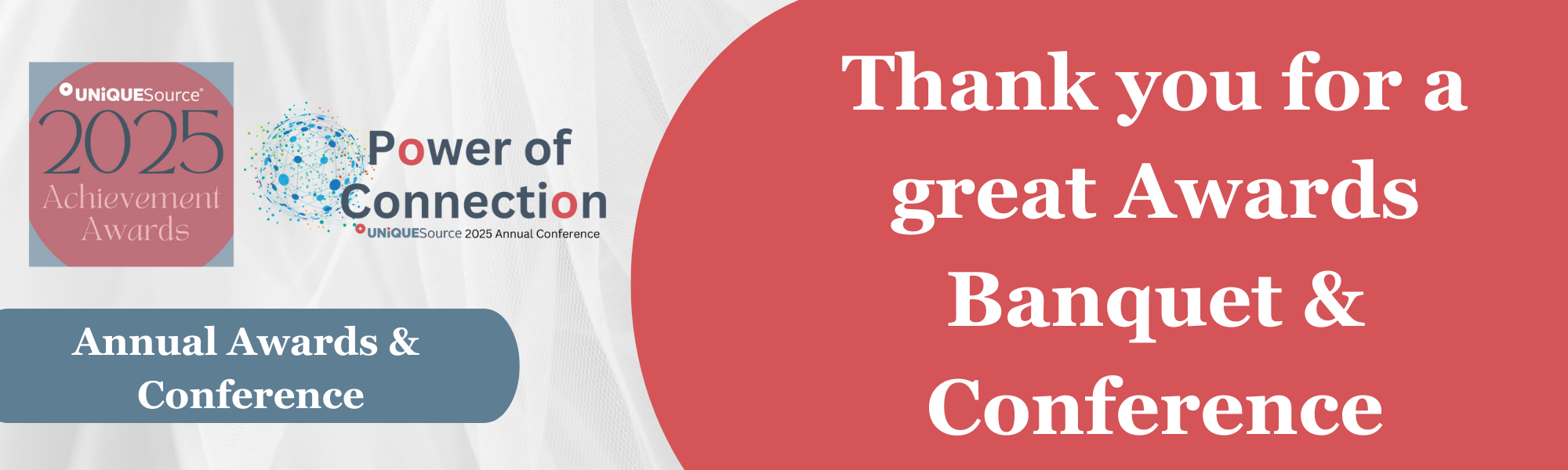 This header image has a grey background with the Achievement Awards and Power of Connection logos.. Overlayed is a blue banner the words &ldquo;Annual Awards & Conference.&rdquo; To the right on a red background, the words &ldquo;Thank you for a great Awards Banquet & Conference."